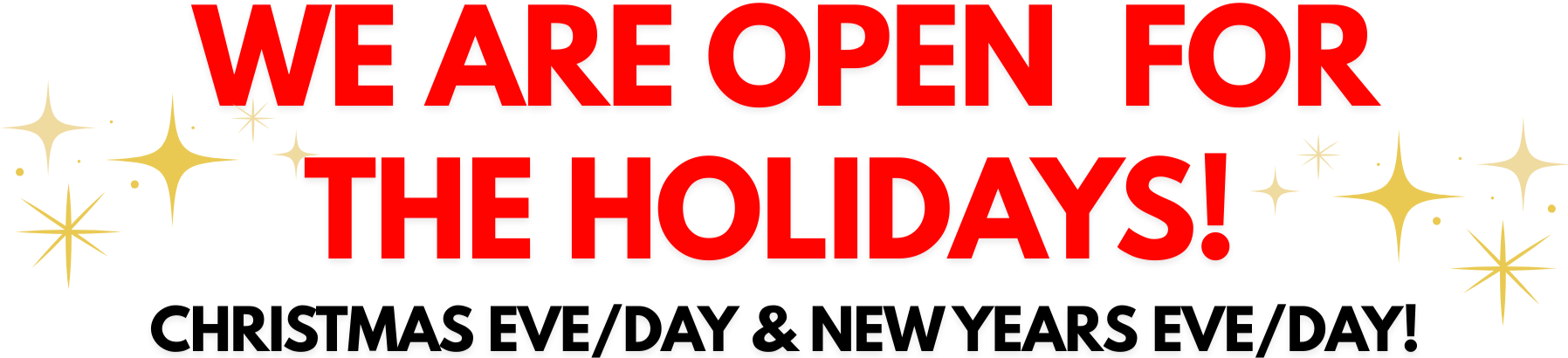 We Are Open For The Holidays! Christmas Eve/Day & New Years Eve/Day