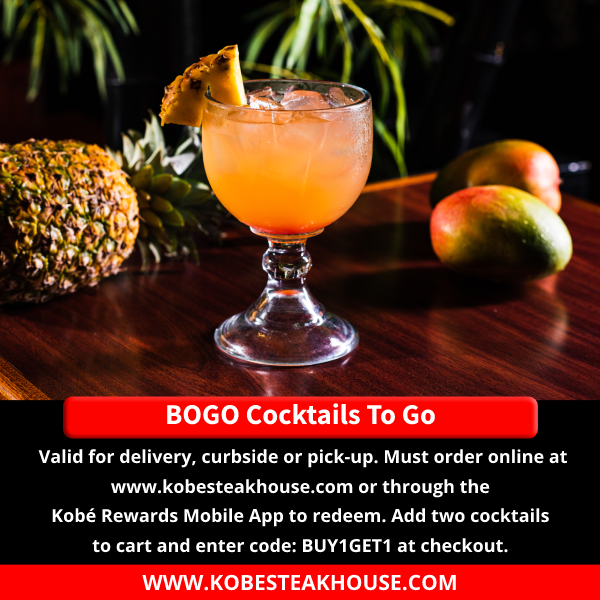 Valid for delivery, curbside or pick-up. Must order online at www.kobesteakhouse.com or through the Kobé Rewards Mobile App to redeem. Add two cocktails to cart and enter code: BUY1GET1 at checkout.